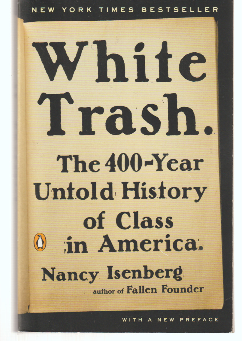 White Trash: the 400-Year Untold History of Class in America Penguin N Isenberg