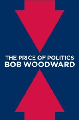 The Price of Politics – Hardcover By Woodward, Bob – VERY GOOD
