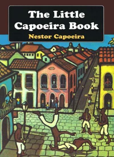 The Little Capoeira Book By Nestor Capoeira. 9781556431999