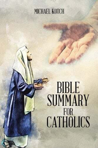 Bible Summary for Catholics by Michael Kotch: New