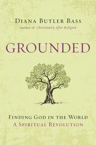 Grounded: Finding God in the World– Diana Butler Bass, 9780062328540, hardcover