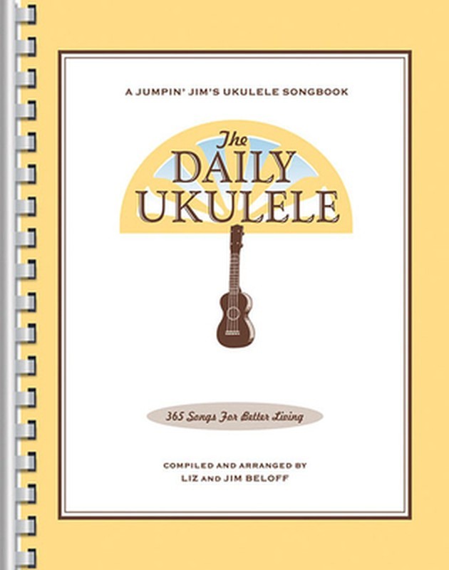 The Daily Ukulele – Jumpin’ Jim’s Ukulele Songbooks – 365 Songs for Better Livin