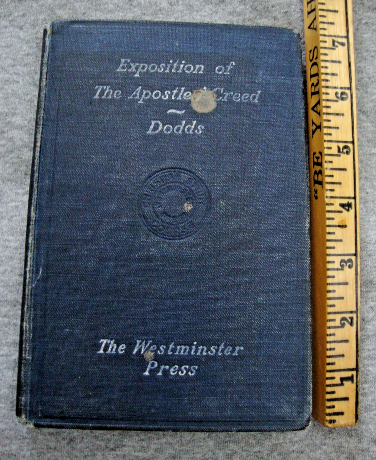 Exposition of The Apostles’ Creed -Rev. James Dodds, D.D. Westminster Press Vtg