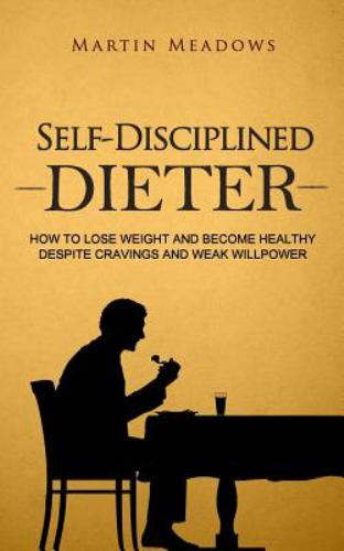 Self-Disciplined Dieter: How to Lose W- Martin Meadows, 9781519754066, paperback