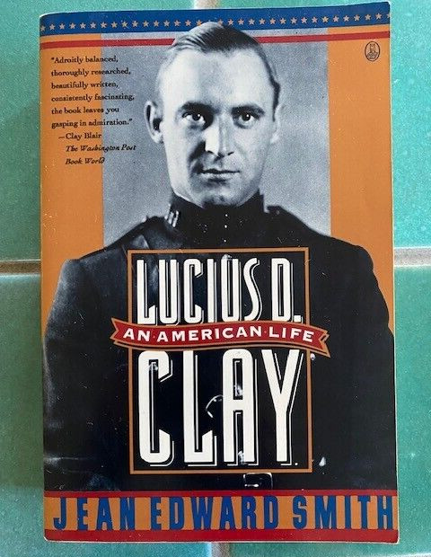 Lucius D. Clay: An American Life – Paperback By Smith, Jean Edward – GOOD