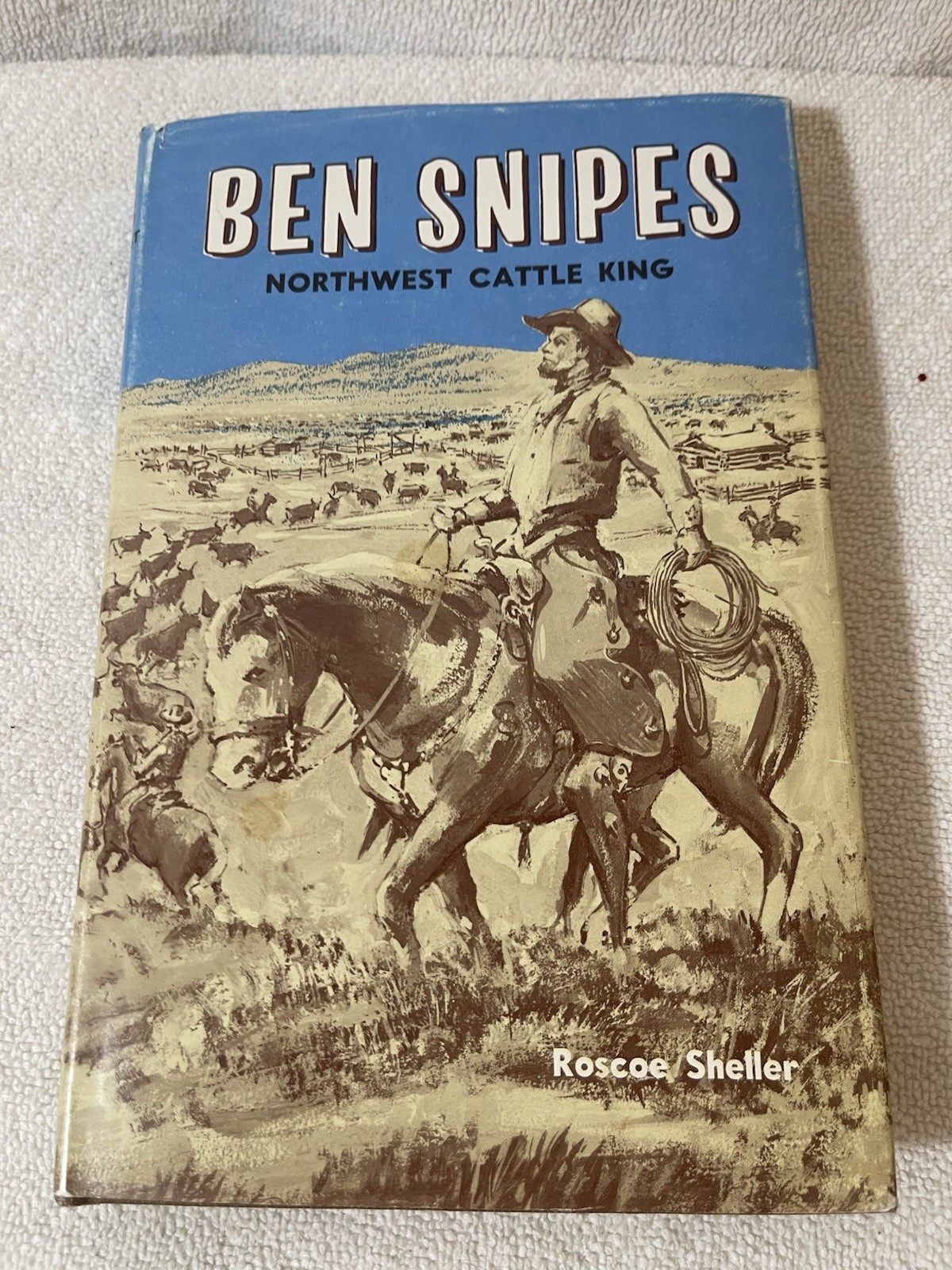 Ben Snipes : Northwest Cattle King. Hard Cover With Jacket. 1966, 4th Edition