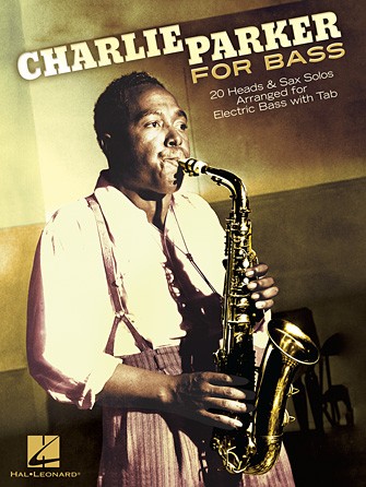 Charlie Parker For Bass 20 Heads & Sax Solos Arranged For Electric Bass With Ta