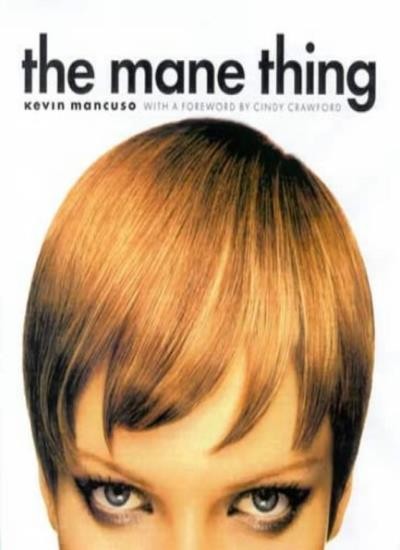 The Mane Thing: Foreword by Cindy Crawford By Kevin Mancuso