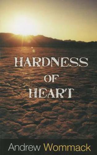 Hardness of Heart – Paperback By Andrew Wommack – GOOD