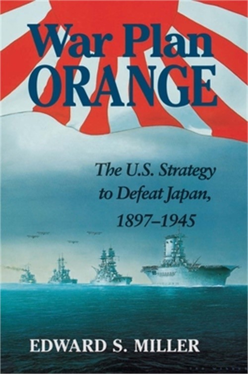 War Plan Orange: The U.S. Strategy to Defeat Japan, 1897-1945 (Paperback or Soft