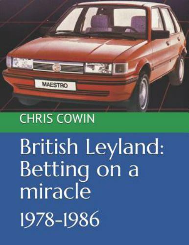 British Leyland: Betting on a miracle: 1978-1986 by Cowin, Chris, Like New Us…