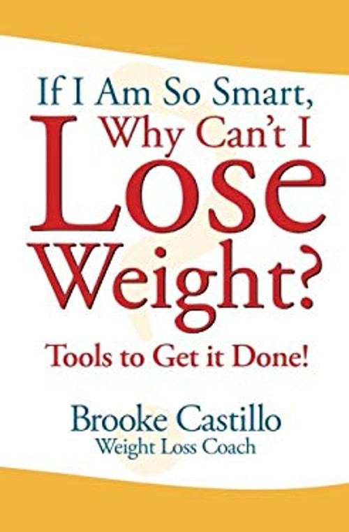 If I’m So Smart, Why Can’t I Lose Weight? : Tools to Get It Done