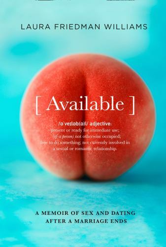 Available : A Memoir of Sex and Dating After a Marriage Ends, Hardcover by Wi…