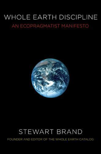 Whole Earth Discipline: An Ecopragmatist Manifesto, Brand, Stewart, Good Book