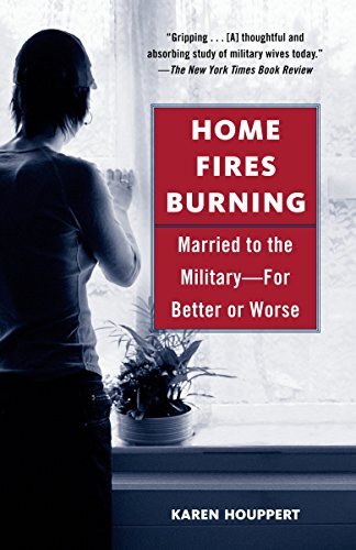 HOME FIRES BURNING: MARRIED TO THE MILITARY-FOR BETTER OR By Karen Houppert *VG*