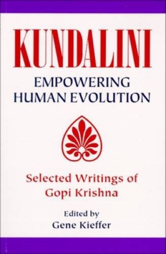 Kundalini: Empowering Human Evolution: Selected Writings of Gopi Krishna – GOOD