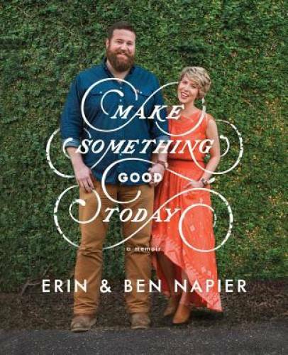 Make Something Good Today: A Memoir – Hardcover By Napier, Erin – GOOD