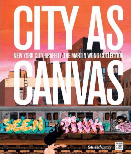 City As Canvas : New York City Graffiti from the Martin Wong Collection, Hard…
