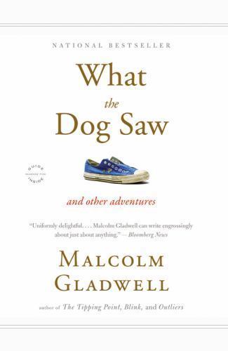 What the Dog Saw: And Other Adventures – Malcolm Gladwell, 0316076201, paperback