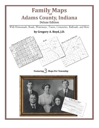 FAMILY MAPS OF ADAMS COUNTY, INDIANA By Boyd Gregory A J.d. **BRAND NEW**