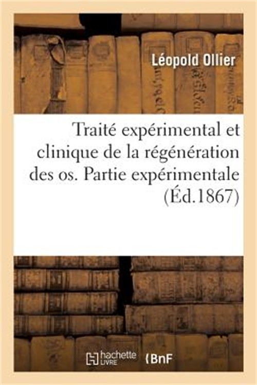 Trait� Exp�rimental Et Clinique de la R�g�n�ration Des OS: Et de la Production A