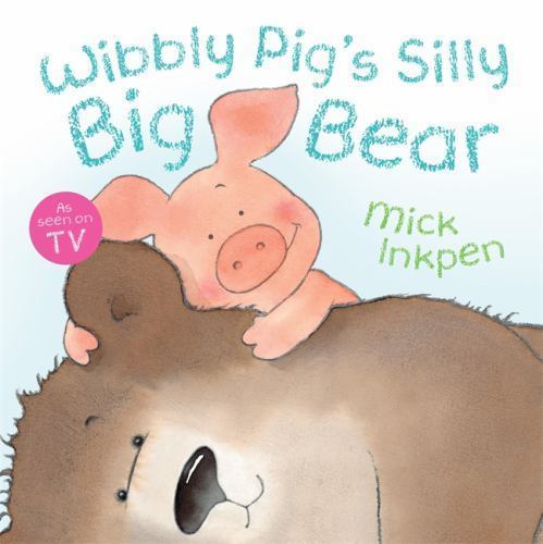 Wibbly Pig’s Silly Big Bear by Inkpen, Mick