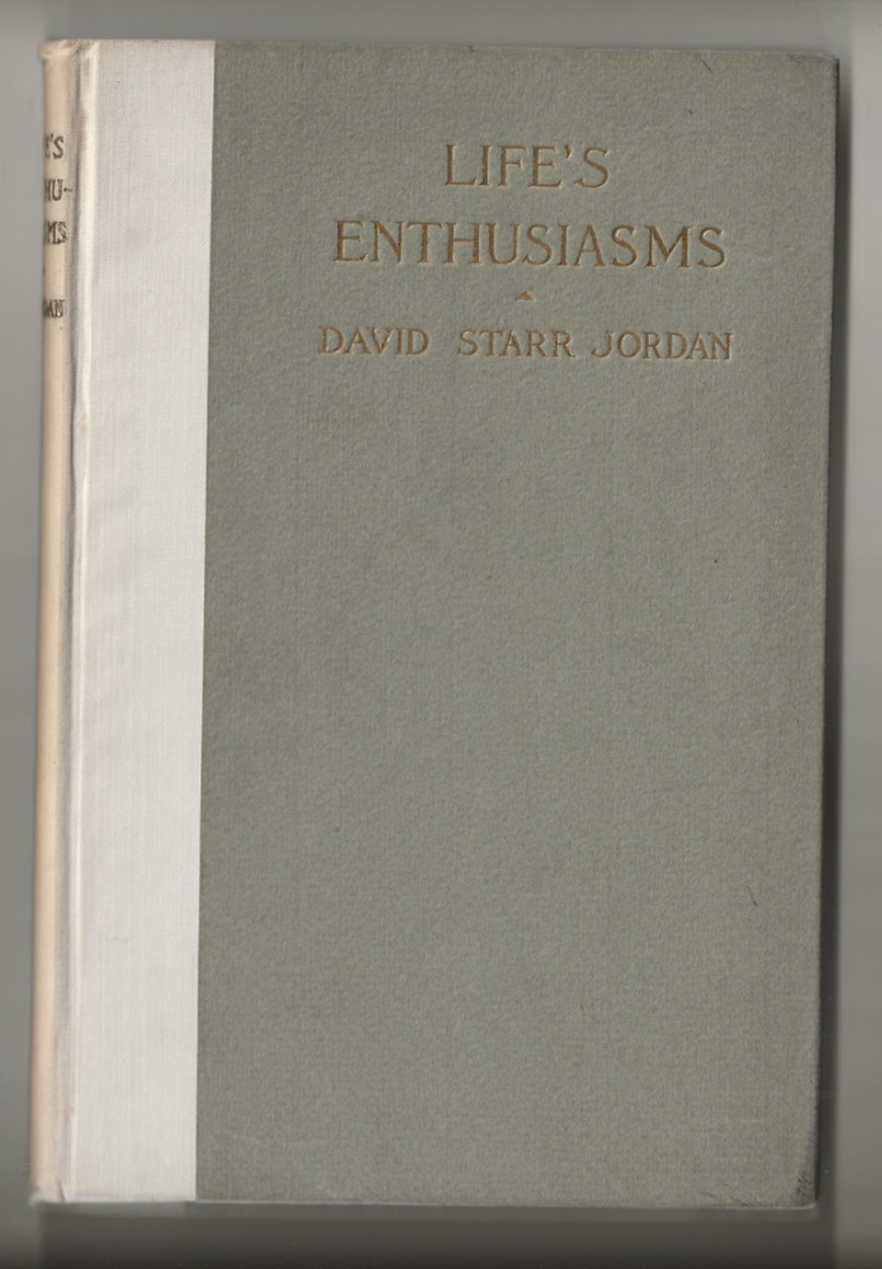 1906 LIFE’S ENTHUSIASMS BOOK – DAVID STARR JORDAN SIGNATURE STANFORD UNIVERSITY