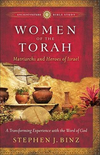 Women of the Torah: Matriarchs and Heroes of Israel (Ancient-Future Bible – GOOD