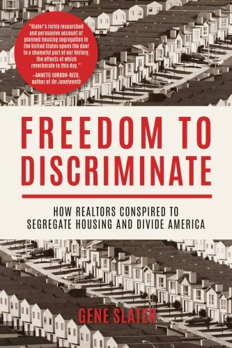 Freedom to Discriminate: How Realtors Conspired to Segregate Housing and Divide