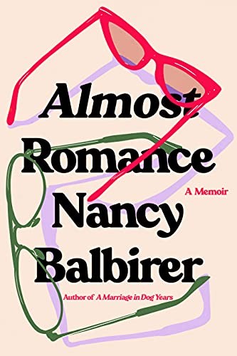 Almost Romance: A Memoir, Nancy Balbirer