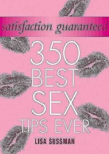 Satisfaction Guaranteed: 350 Best Sex Tips Ever – Hardcover – GOOD