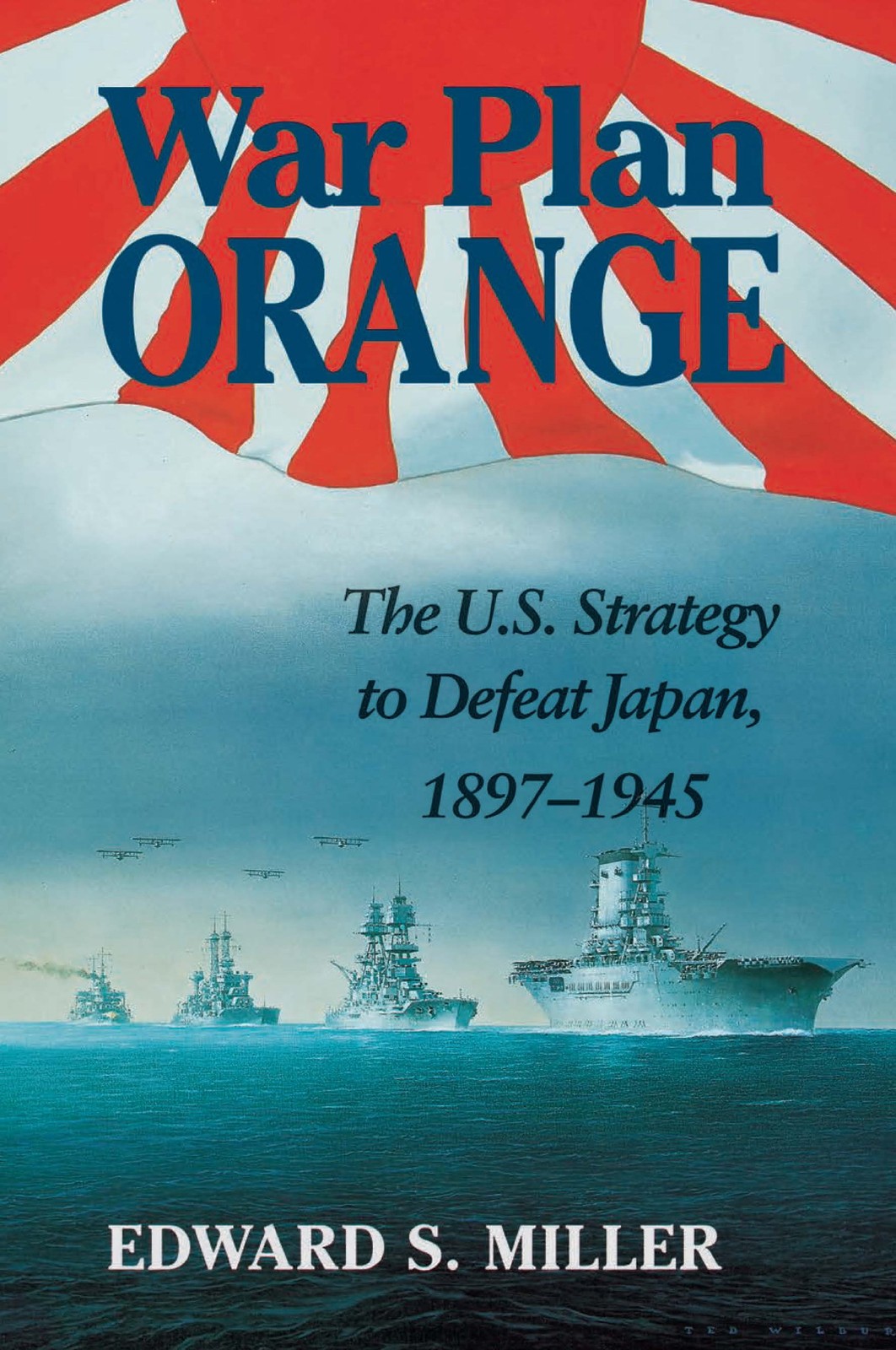 War Plan Orange: The U.S. Strategy to Defeat Japan, 1897-1945 by Miller