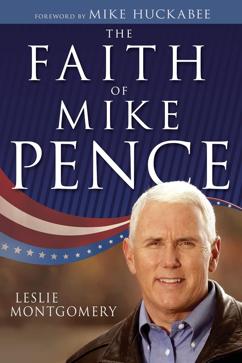 The Faith of Mike Pence – Leslie Montgomery