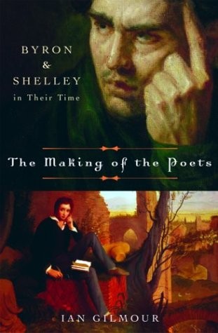 THE MAKING OF THE POETS: BYRON AND SHELLEY IN THEIR TIME By Ian Gilmour **Mint**