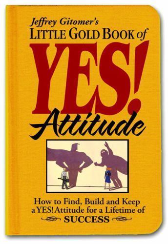 Jeffrey Gitomer’s Little Gold Book of Yes! Attitude: How to Find, Build and…