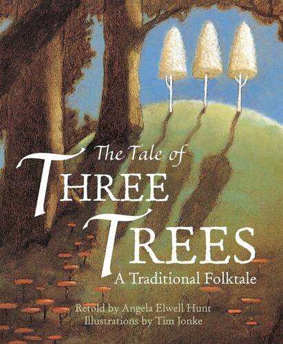 The Tale of Three Trees By Angela Elwell Hunt