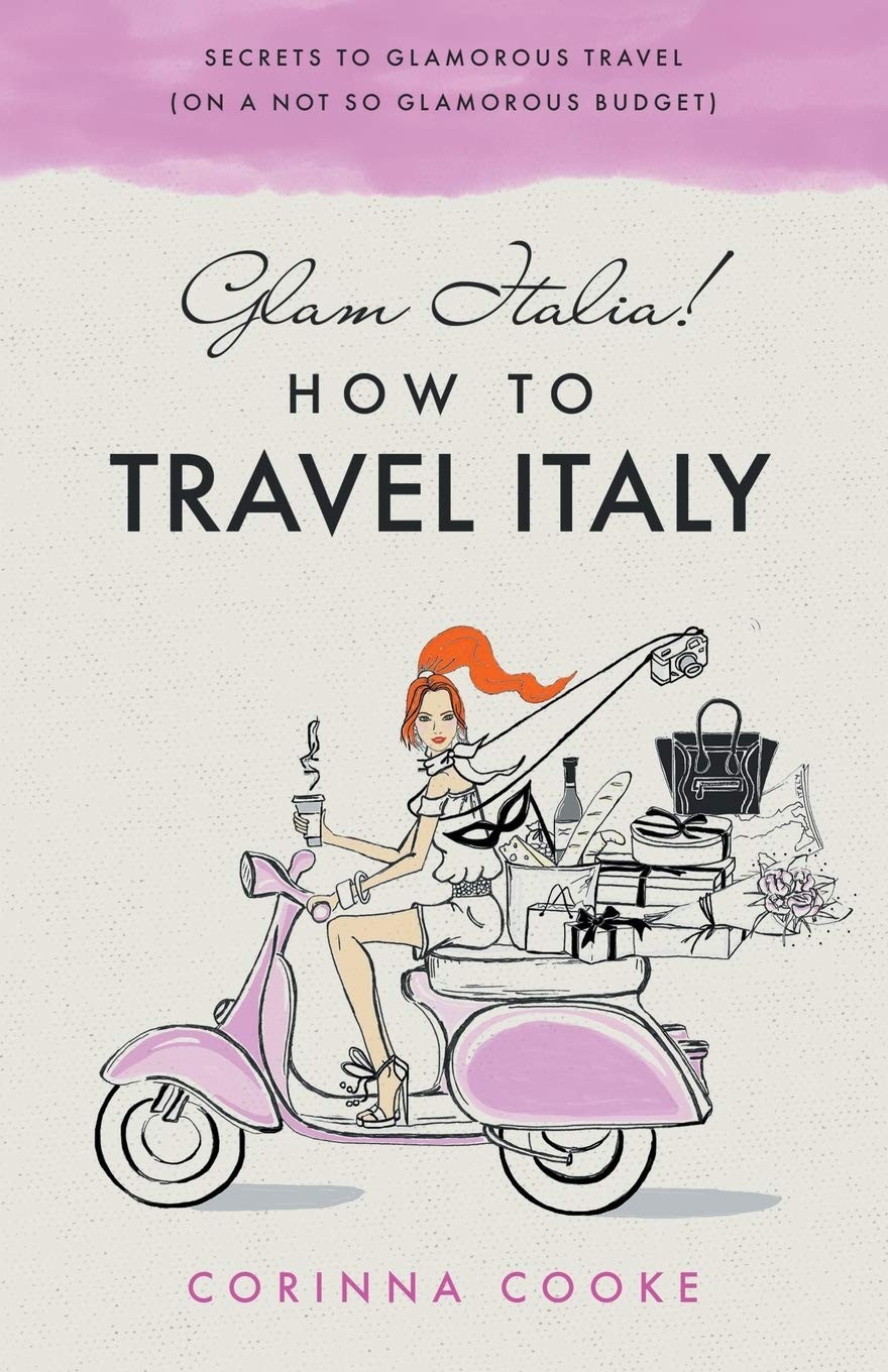 Glam Italia! How To Travel Italy: Secrets To Glamorous Travel (On A Not So G…