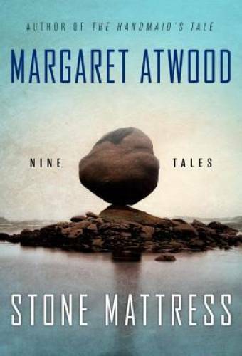 Stone Mattress: Nine Tales – Hardcover By Atwood, Margaret – GOOD