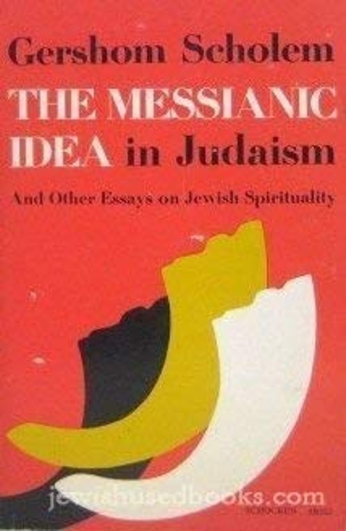 The Messianic Idea in Judaism: And Other Essays on Jewish Spiritu