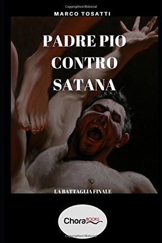 PADRE PIO CONTRO SATANA: LA BATTAGLIA FINALE (ITALIAN By Marco Tosatti BRAND NEW