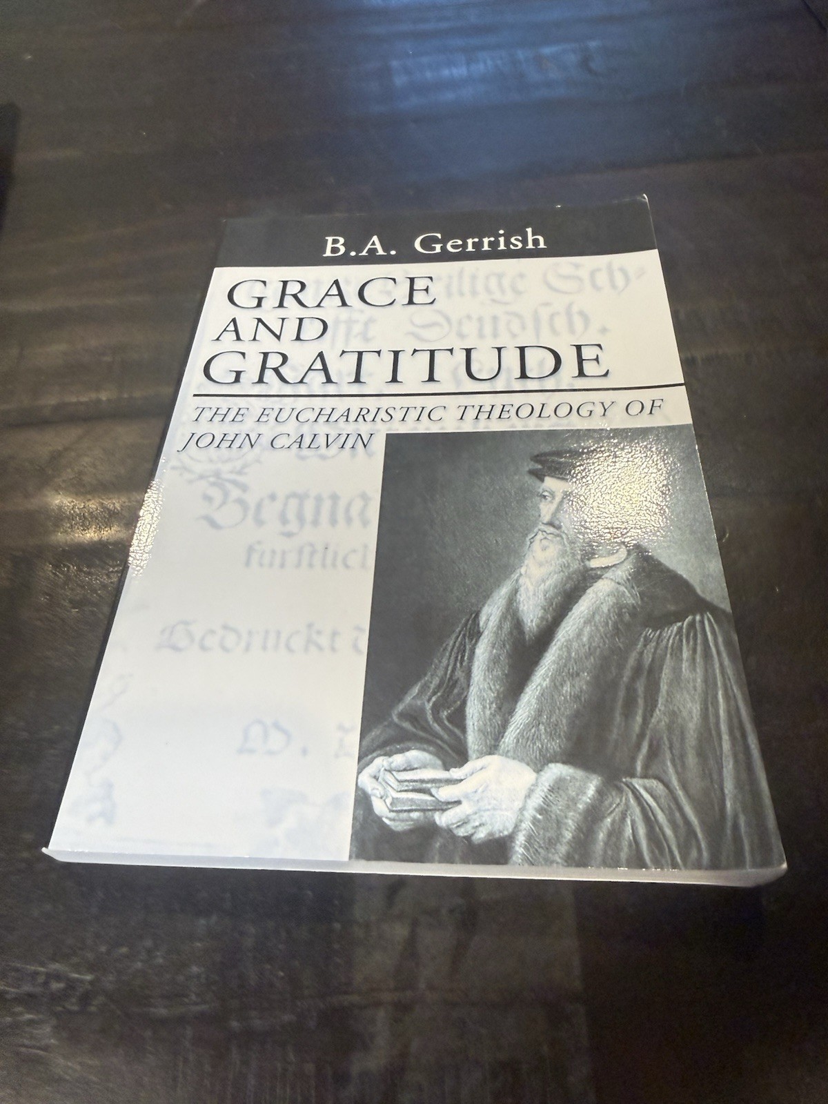 Grace and Gratitude The Eucharistic Theology of John Calvin Gerrish Wipf