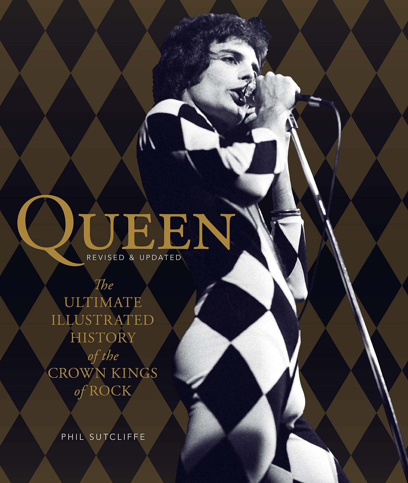 Queen, Revised & Updated: The Ultimate Illustrated History of the Crown King…