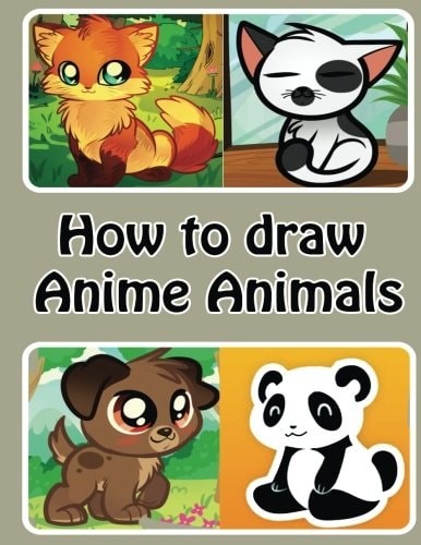 How to draw Anime Animals: Learn to Draw Cute Cartoon Animals (Simple Step by St