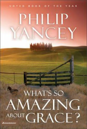 What’s So Amazing About Grace? – 0310213274, Philip Yancey, hardcover