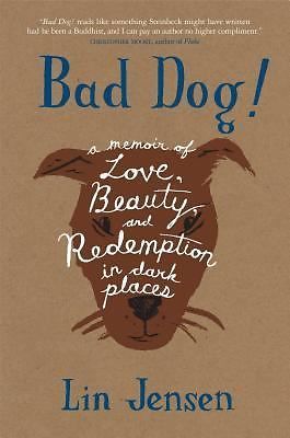 Bad Dog! : A Memoir of Love, Beauty, and Redemption in Dark Places by Lin…