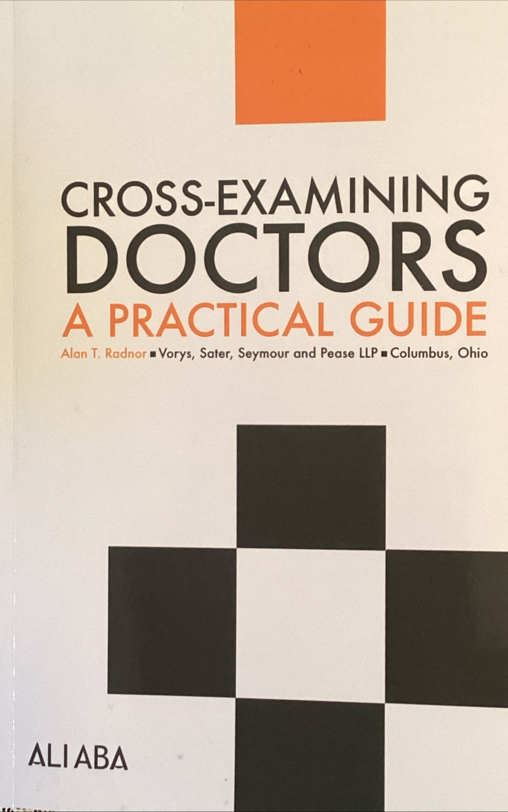 Cross-Examining Doctors–A Practical Guide by Alan T Radnor; Alan T. Radnor