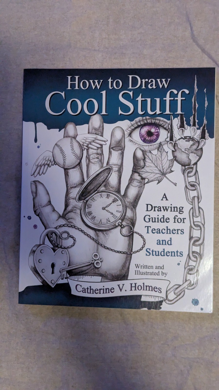Catherine V. Holmes How to Draw Cool Stuff Illustrated Drawing Guide TPB 2014