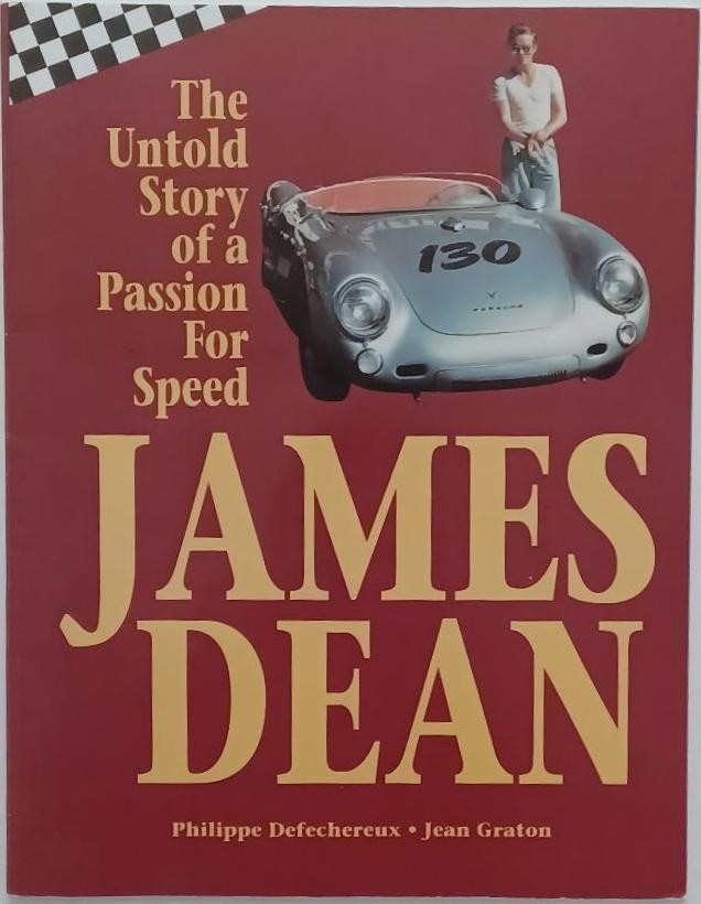JAMES DEAN – THE UNTOLD STORY OF A PASSION FOR SPEED by Philippe Defechereux