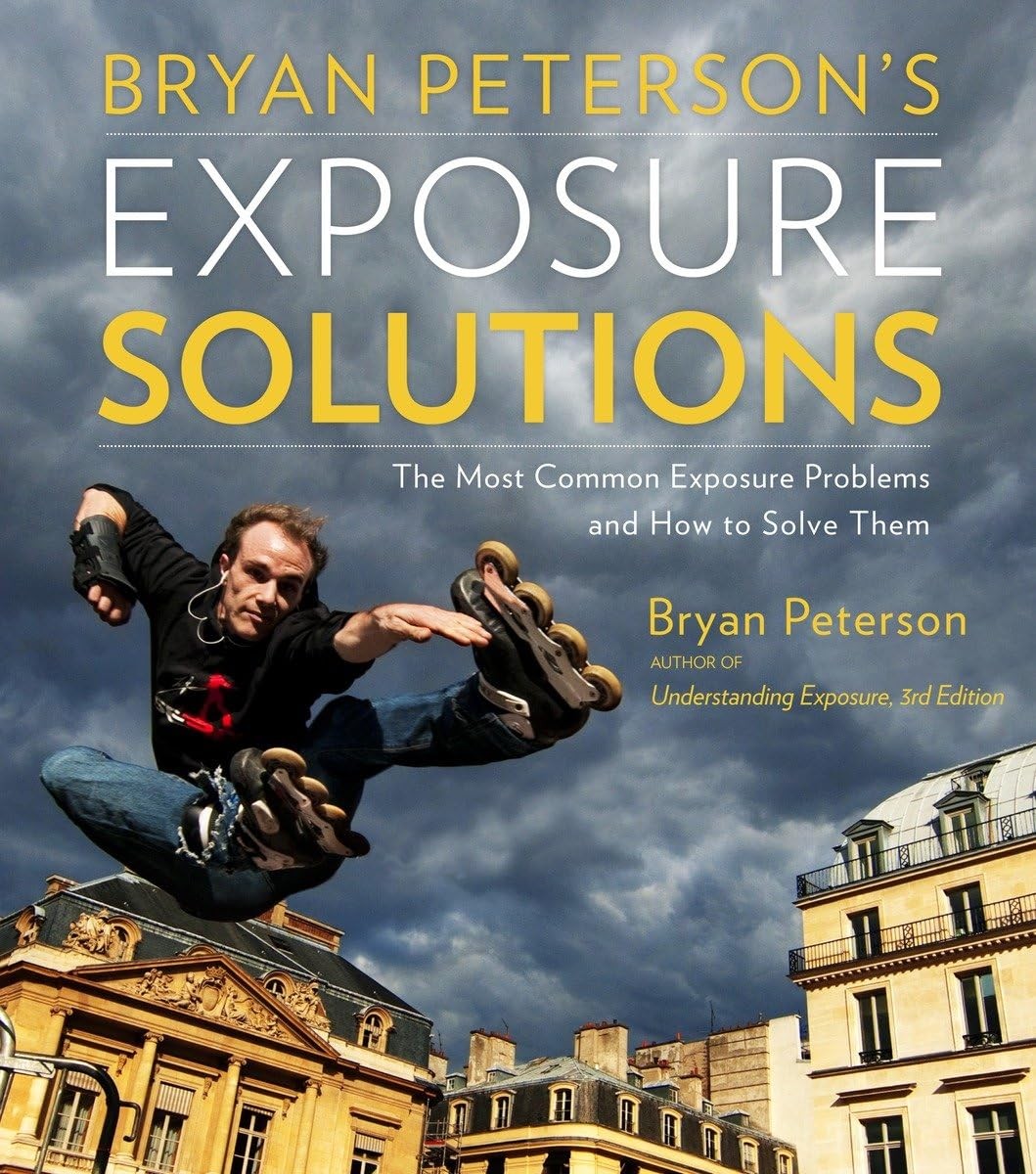 Bryan Peterson’s Exposure Solutions: The Most Common Photography Problems an…