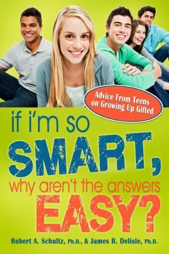 If I’m So Smart, Why Aren’t the Answers Easy? James R. Delisle, Robert A. Schul
